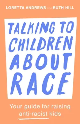 Talking to Children about Race: Ghidul tău pentru creșterea copiilor anti-rasiști - Talking to Children about Race: Your Guide for Raising Anti-Racist Kids