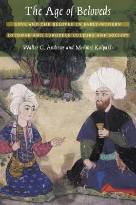 Epoca iubiților: Dragostea și iubitul în cultura și societatea otomană și europeană modernă timpurie - The Age of Beloveds: Love and the Beloved in Early-Modern Ottoman and European Culture and Society