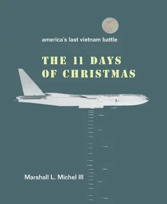 Cele unsprezece zile de Crăciun: Ultima bătălie din Vietnam a Americii - The Eleven Days of Christmas: America's Last Vietnam Battle