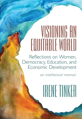 Vizionarea unei lumi echitabile: Reflecții asupra femeilor, democrației, educației și dezvoltării economice - Visioning an Equitable World: Reflections on Women, Democracy, Education, and Economic Development