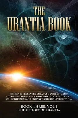 Cartea Urantia: Cartea a treia, Vol I: Istoria Urantiei: Ediție nouă, formatare pe o singură coloană, fonturi mai mari și mai ușor de citit, cre - The Urantia Book: Book Three, Vol I: The History of Urantia: New Edition, single column formatting, larger and easier to read fonts, cre