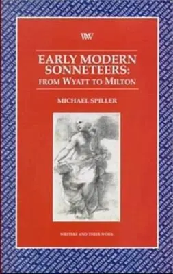 Sonetarii moderni timpurii - de la Wyatt la Milton - Early Modern Sonneteers - From Wyatt to Milton