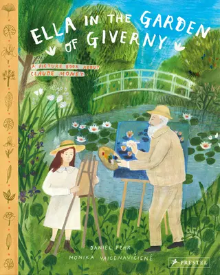 Ella în grădina din Giverny: O carte ilustrată despre Claude Monet - Ella in the Garden of Giverny: A Picture Book about Claude Monet