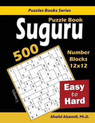 Suguru Puzzle Book: 500 de puzzle-uri cu blocuri numerice de la ușor la greu: (12x12) - Suguru Puzzle Book: 500 Easy to Hard: (12x12) Number Blocks Puzzles