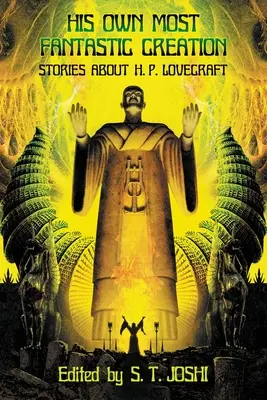 His Own Most Fantastic Creation: Povestiri despre H. P. Lovecraft - His Own Most Fantastic Creation: Stories about H. P. Lovecraft