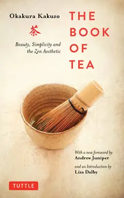Cartea ceaiului: Frumusețe, simplitate și estetica Zen - The Book of Tea: Beauty, Simplicity and the Zen Aesthetic