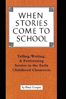 Când poveștile vin la școală: Povestirea, scrierea și interpretarea poveștilor în clasele de copii mici - When Stories Come to School: Telling, Writing, and Performing Stories in the Early Childhood Classroom