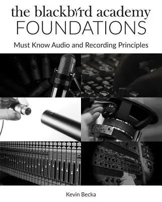 Blackbird Academy Foundations: Principiile audio și de înregistrare care trebuie cunoscute - The Blackbird Academy Foundations: Must-Know Audio and Recording Principles