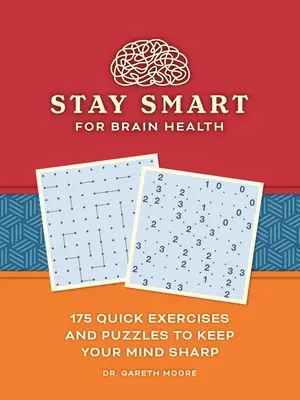 Rămâi inteligent pentru sănătatea creierului: 175 de exerciții rapide și puzzle-uri pentru a vă menține mintea ascuțită - Stay Smart for Brain Health: 175 Quick Exercises and Puzzles to Keep Your Mind Sharp