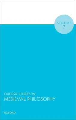 Oxford Studies in Medieval Philosophy, volumul 7 - Oxford Studies in Medieval Philosophy Volume 7