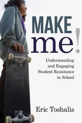 Make Me!: Înțelegerea și angajarea rezistenței elevilor în școală - Make Me!: Understanding and Engaging Student Resistance in School
