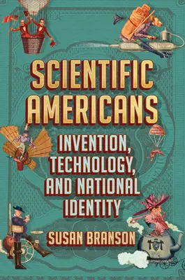 Americanii științifici: Invenția, tehnologia și identitatea națională - Scientific Americans: Invention, Technology, and National Identity