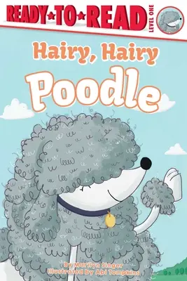 Poodle păros, păros: Ready-To-Read Level 1 - Hairy, Hairy Poodle: Ready-To-Read Level 1