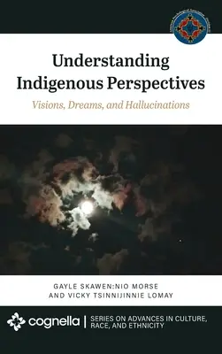 Înțelegerea perspectivelor indigene: Viziuni, vise și halucinații - Understanding Indigenous Perspectives: Visions, Dreams, and Hallucinations