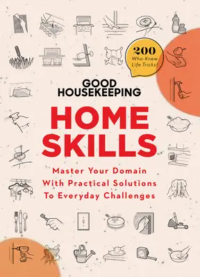 Good Housekeeping Home Skills: Stăpânește-ți domeniul cu soluții practice la provocările de zi cu zi - Good Housekeeping Home Skills: Master Your Domain with Practical Solutions to Everyday Challenges