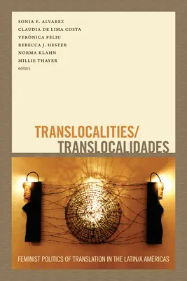 Translocalities/Translocalidades: Politica feministă a traducerii în Amrica Latină/a - Translocalities/Translocalidades: Feminist Politics of Translation in the Latin/a Amricas