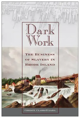 Dark Work: Afacerea sclaviei în Rhode Island - Dark Work: The Business of Slavery in Rhode Island