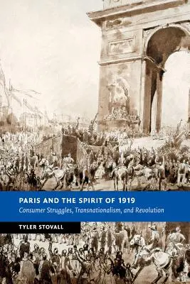 Paris și spiritul lui 1919: Luptele consumatorilor, transnaționalismul și revoluția - Paris and the Spirit of 1919: Consumer Struggles, Transnationalism and Revolution