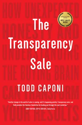 The Transparency Sale: Cum sinceritatea neașteptată și înțelegerea creierului cumpărătorului vă pot transforma rezultatele - The Transparency Sale: How Unexpected Honesty and Understanding the Buying Brain Can Transform Your Results