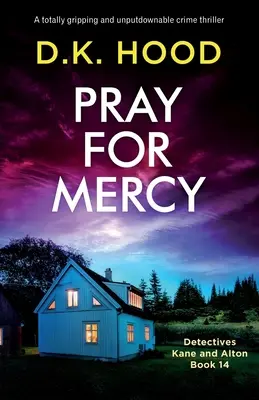 Pray for Mercy: Un thriller polițist absolut captivant și de nerefuzat - Pray for Mercy: A totally gripping and unputdownable crime thriller
