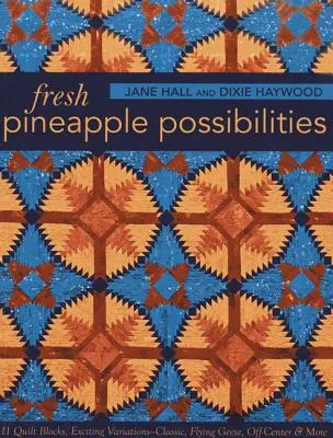 Fresh Pineapple Possibilities-Print-on-Demand-Edition: 11 blocuri de quilt, variații captivante - clasic, Flying Geese, Off-Center și multe altele - Fresh Pineapple Possibilities-Print-on-Demand-Edition: 11 Quilt Blocks, Exciting Variations-Classic, Flying Geese, Off-Center & More