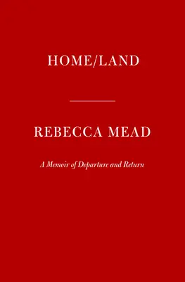 Home/Land: A Memoir of Departure and Return (Memorii despre plecare și întoarcere) - Home/Land: A Memoir of Departure and Return