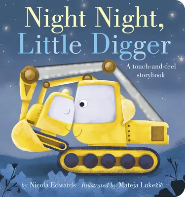 Night Night, Little Digger: O carte de povești care atinge și pipăie - Night Night, Little Digger: A Touch-And-Feel Storybook
