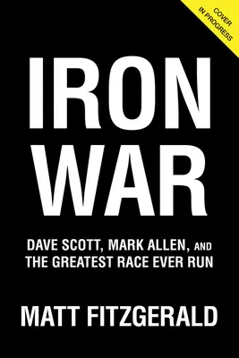 Războiul de fier: Dave Scott, Mark Allen și cea mai mare cursă alergată vreodată - Iron War: Dave Scott, Mark Allen, and the Greatest Race Ever Run