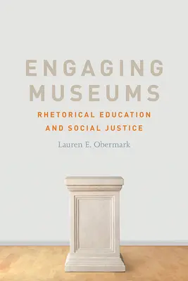 Implicarea muzeelor: Educație retorică și justiție socială - Engaging Museums: Rhetorical Education and Social Justice