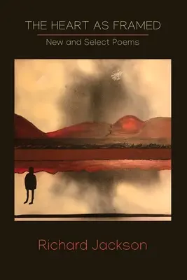 The Heart as Framed: Poeme noi și selecționate - The Heart as Framed: New & Select Poems