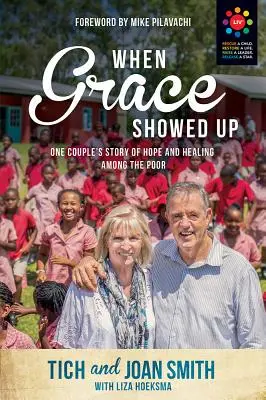When Grace Showed Up: Povestea unui cuplu despre speranță și vindecare printre cei săraci - When Grace Showed Up: One Couple's Story of Hope and Healing Among the Poor