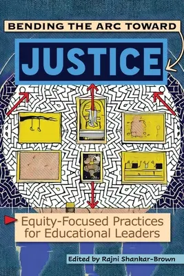Înclinarea arcului spre justiție: Equity-Focused Practices for Educational Leaders (Practici axate pe echitate pentru liderii educaționali) - Bending the Arc Toward Justice: Equity-Focused Practices for Educational Leaders