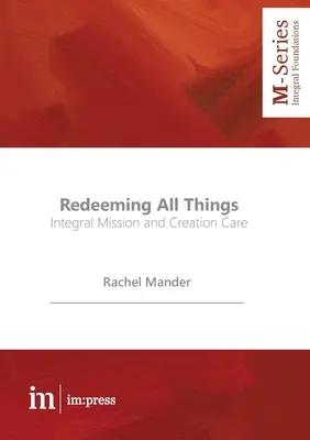 Răscumpărarea tuturor lucrurilor: Misiunea integrală și îngrijirea creației - Redeeming All Things: Integral Mission and Creation Care