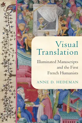 Traducerea vizuală: Manuscrisele iluminate și primii umaniști francezi - Visual Translation: Illuminated Manuscripts and the First French Humanists