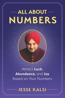 Totul despre numere: Atrage norocul, abundența și bucuria pe baza numerelor tale - All About Numbers: Attract Luck, Abundance, and Joy Based on Your Numbers
