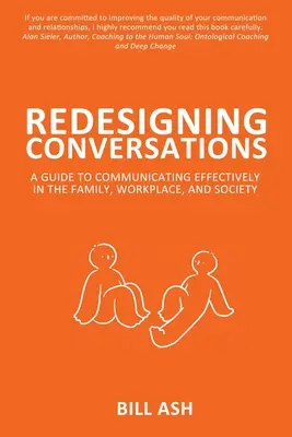 Redesenarea conversațiilor: A Guide To Communicating Effectively in the Family, Workplace, and Society - Redesigning Conversations: A Guide To Communicating Effectively in the Family, Workplace, and Society