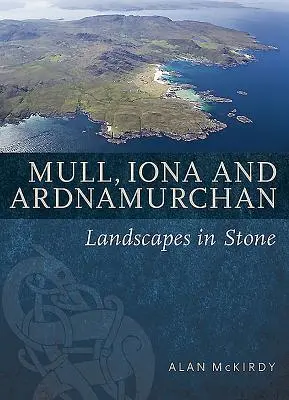 Mull, Iona și Ardnamurchan: peisaje în piatră - Mull, Iona & Ardnamurchan: Landscapes in Stone