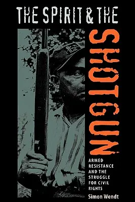 The Spirit and the Shotgun: Armed Resistance and the Struggle for Civil Rights (Rezistența armată și lupta pentru drepturile civile) - The Spirit and the Shotgun: Armed Resistance and the Struggle for Civil Rights