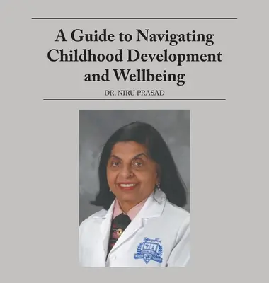 A Guide to Navigating Childhood Development and Wellbeing (Ghid de navigare în dezvoltarea și bunăstarea copilului) - A Guide to Navigating Childhood Development and Wellbeing