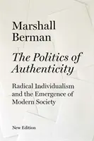 Politica autenticității - Individualismul radical și apariția societății moderne (Politics of Authenticity - Radical Individualism and the Emergence of Modern Society) - Politics of Authenticity - Radical Individualism and the Emergence of Modern Society