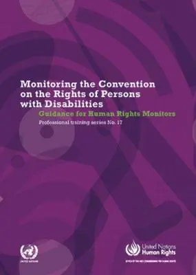 Monitorizarea Convenției privind drepturile persoanelor cu dizabilități: Orientări pentru monitorii drepturilor omului - Monitoring the Convention of the Rights of Persons with Disabilities: Guidance for Human Rights Monitors