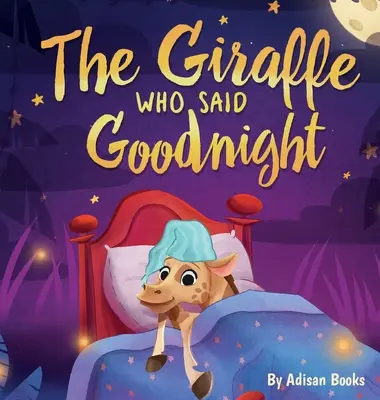 Girafa care a spus noapte bună - The Giraffe Who Said Goodnight