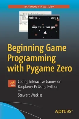 Începutul programării jocurilor cu Pygame Zero: Codarea jocurilor interactive pe Raspberry Pi folosind Python - Beginning Game Programming with Pygame Zero: Coding Interactive Games on Raspberry Pi Using Python