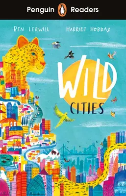 Penguin Readers Level 2: Orașe sălbatice (ELT Graded Reader) - Penguin Readers Level 2: Wild Cities (ELT Graded Reader)