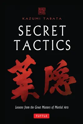 Tactici secrete: Lecții de la marii maeștri ai artelor marțiale - Secret Tactics: Lessons from the Great Masters of Martial Arts