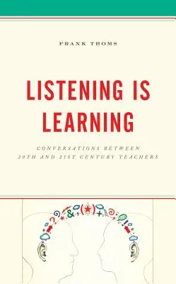 A asculta înseamnă a învăța: Conversații între profesorii secolelor XX și XXI - Listening Is Learning: Conversations Between 20th and 21st Century Teachers