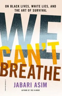 We Can't Breathe: Despre viețile negrilor, minciunile albe și arta supraviețuirii - We Can't Breathe: On Black Lives, White Lies, and the Art of Survival