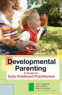 Parentingul dezvoltării: Un ghid pentru practicienii din copilăria timpurie - Developmental Parenting: A Guide for Early Childhood Practitioners