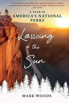 Lassoing the Sun: Un an în parcurile naționale ale Americii - Lassoing the Sun: A Year in America's National Parks