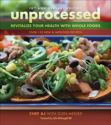 Unprocessed 10th Anniversary Edition: Revitalizați-vă sănătatea cu alimente integrale - Unprocessed 10th Anniversary Edition: Revitalize Your Health with Whole Foods